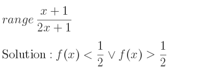 The range of (x+1)/(2x+1) is f(x)< 1/2 \lor f(x)> 1/2